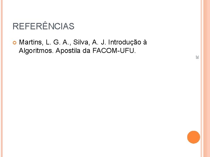 REFERÊNCIAS Martins, L. G. A. , Silva, A. J. Introdução à Algoritmos. Apostila da