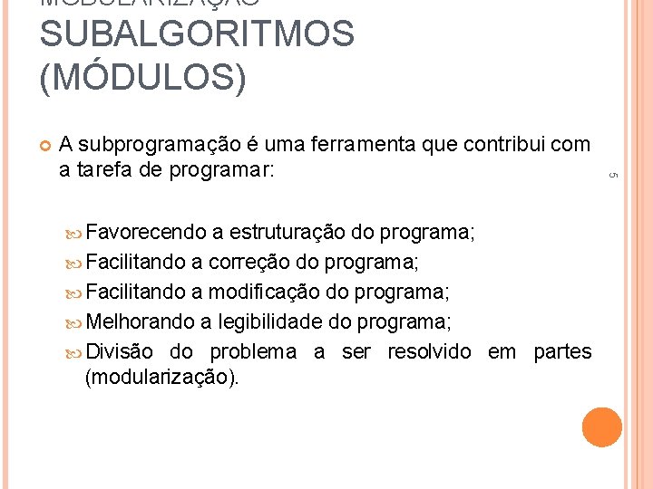 MODULARIZAÇÃO SUBALGORITMOS (MÓDULOS) Favorecendo a estruturação do programa; Facilitando a correção do programa; Facilitando