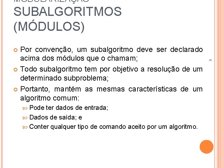 MODULARIZAÇÃO SUBALGORITMOS (MÓDULOS) Por convenção, um subalgoritmo deve ser declarado acima dos módulos que