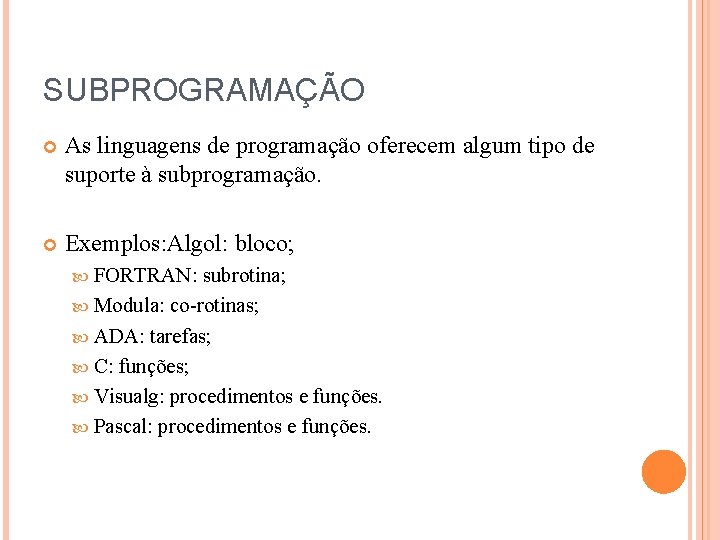 SUBPROGRAMAÇÃO As linguagens de programação oferecem algum tipo de suporte à subprogramação. Exemplos: Algol: