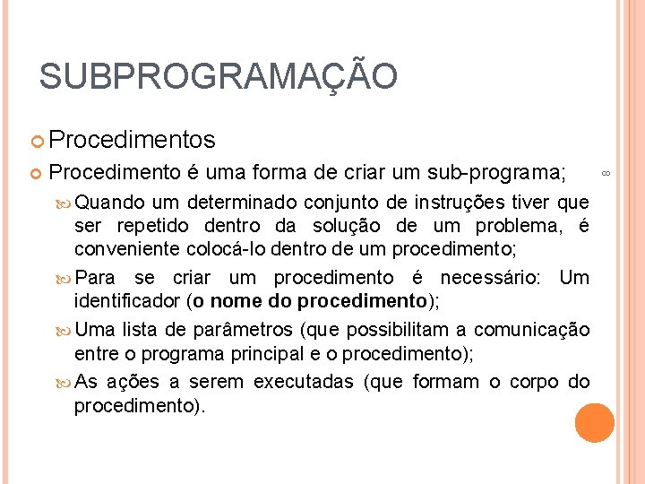 SUBPROGRAMAÇÃO Procedimentos Procedimento é uma forma de criar um sub-programa; Quando um determinado conjunto