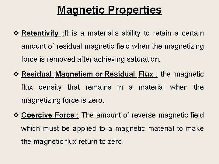 Magnetic Properties v Retentivity : It is a material's ability to retain a certain
