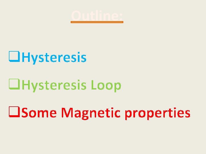 Outline: q. Hysteresis Loop q. Some Magnetic properties 