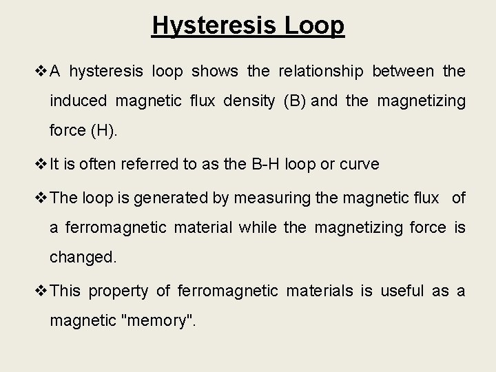 Hysteresis Loop v. A hysteresis loop shows the relationship between the induced magnetic flux