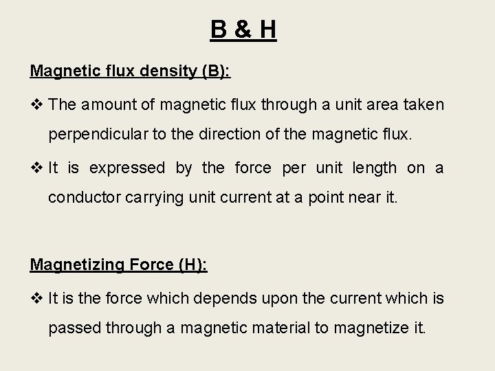 B & H Magnetic flux density (B): v The amount of magnetic flux through