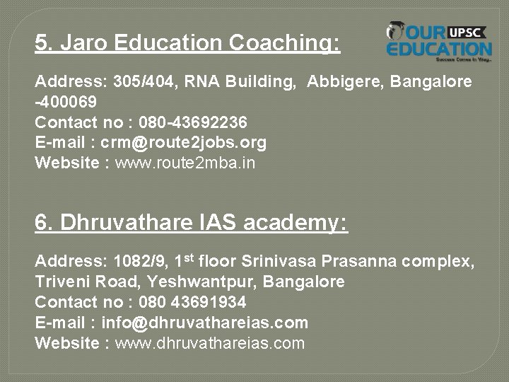 5. Jaro Education Coaching: Address: 305/404, RNA Building, Abbigere, Bangalore -400069 Contact no :