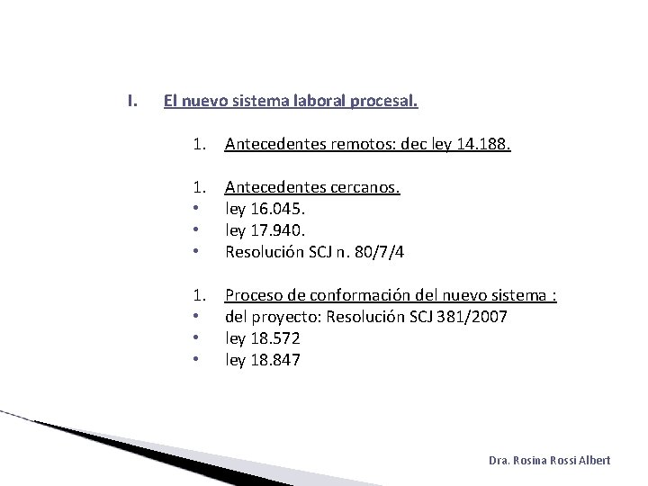 I. El nuevo sistema laboral procesal. 1. Antecedentes remotos: dec ley 14. 188. 1.