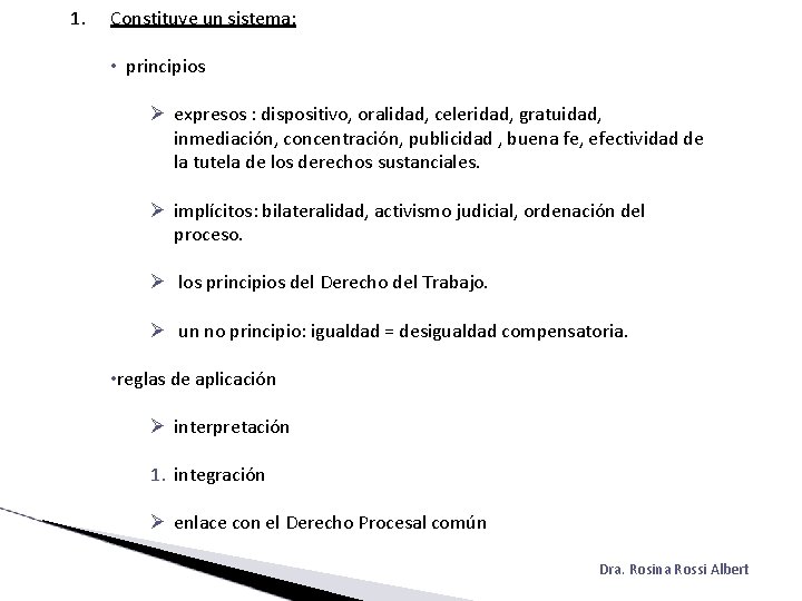 1. Constituye un sistema: • principios expresos : dispositivo, oralidad, celeridad, gratuidad, inmediación, concentración,
