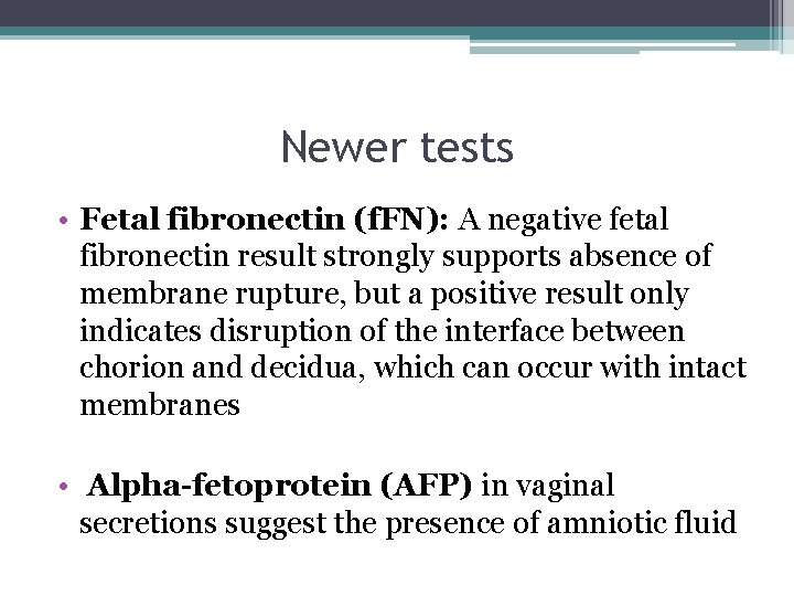 Newer tests • Fetal fibronectin (f. FN): A negative fetal fibronectin result strongly supports