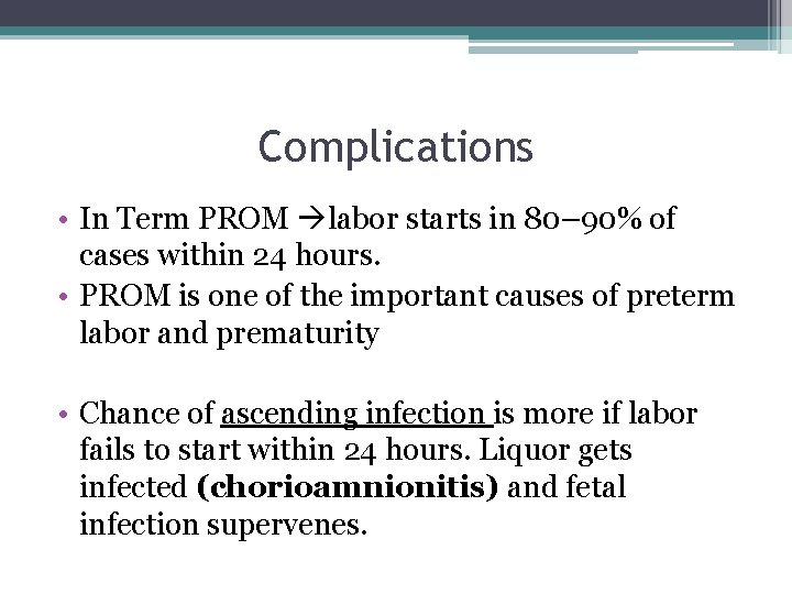 Complications • In Term PROM labor starts in 80– 90% of cases within 24