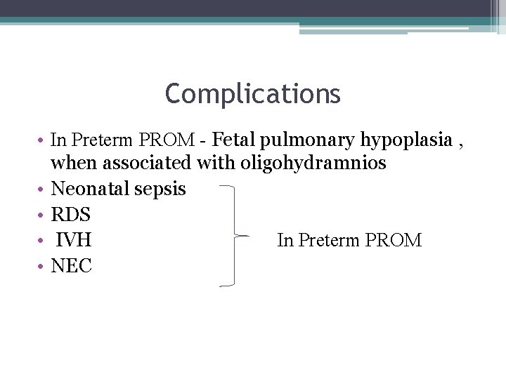 Complications • In Preterm PROM - Fetal pulmonary hypoplasia , when associated with oligohydramnios