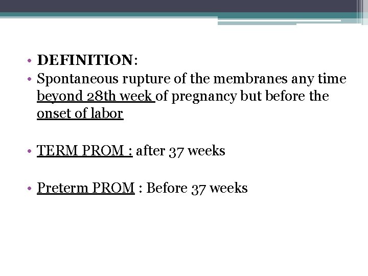  • DEFINITION: • Spontaneous rupture of the membranes any time beyond 28 th