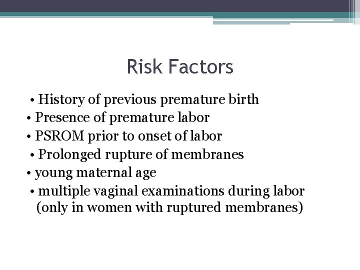 Risk Factors • History of previous premature birth • Presence of premature labor •