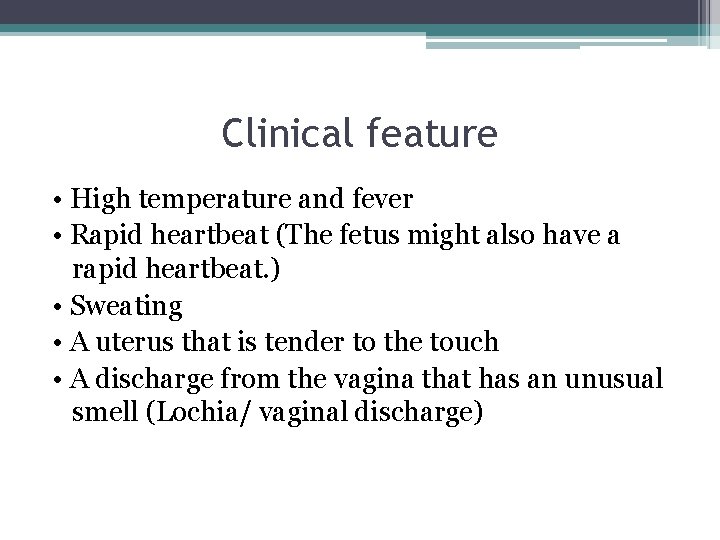 Clinical feature • High temperature and fever • Rapid heartbeat (The fetus might also