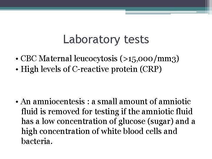 Laboratory tests • CBC Maternal leucocytosis (>15, 000/mm 3) • High levels of C-reactive