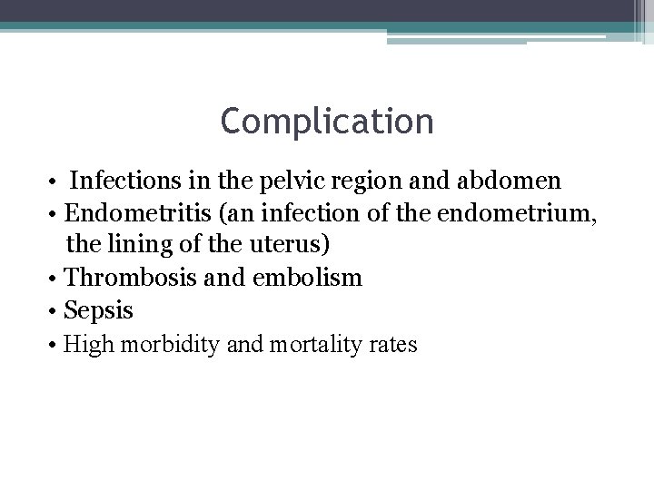 Complication • Infections in the pelvic region and abdomen • Endometritis (an infection of
