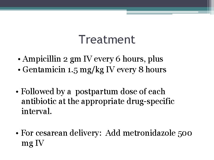 Treatment • Ampicillin 2 gm IV every 6 hours, plus • Gentamicin 1. 5