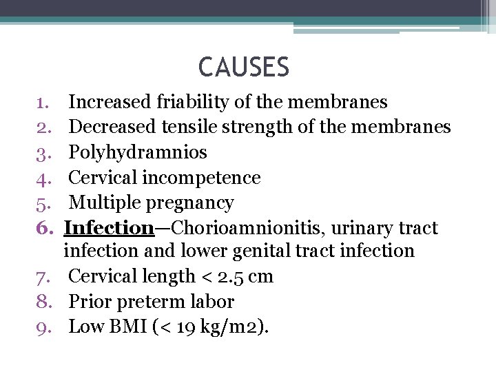 CAUSES 1. 2. 3. 4. 5. 6. Increased friability of the membranes Decreased tensile