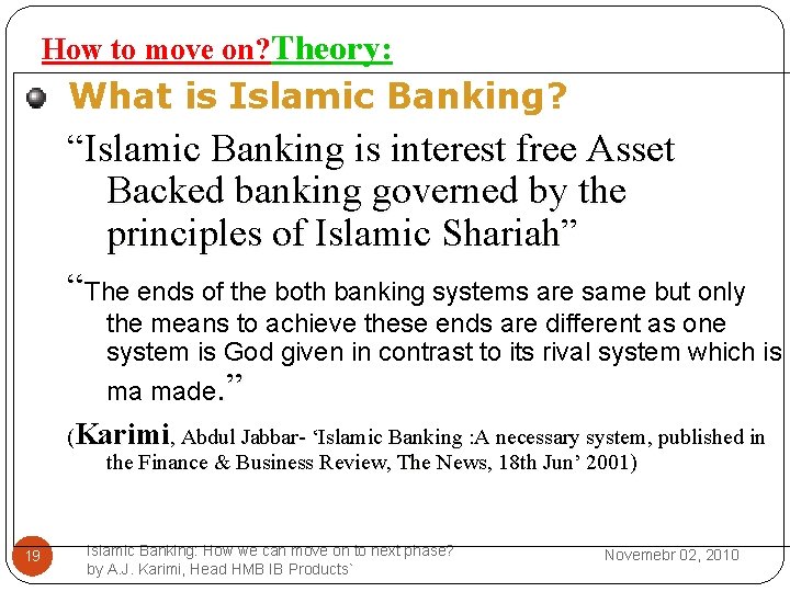 How to move on? Theory: What is Islamic Banking? “Islamic Banking is interest free