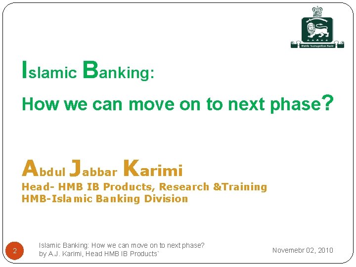 Islamic Banking: How we can move on to next phase? Abdul Jabbar Karimi Head-