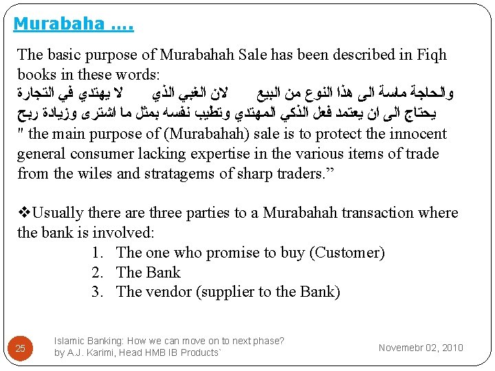 Murabaha …. The basic purpose of Murabahah Sale has been described in Fiqh books