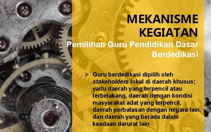 MEKANISME KEGIATAN Pemilihan Guru Pendidikan Dasar Berdedikasi Ø Guru berdedikasi dipilih oleh stakeholders lokal