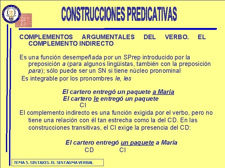 COMPLEMENTOS ARGUMENTALES COMPLEMENTO INDIRECTO DEL VERBO. EL Es una función desempeñada por un SPrep