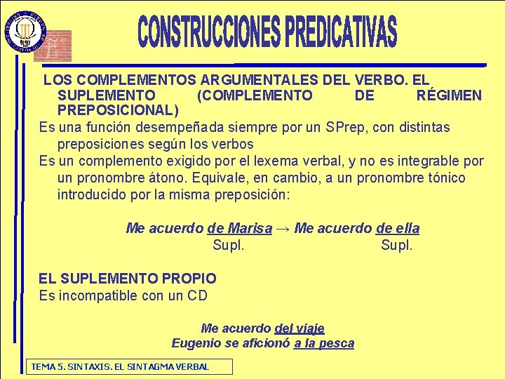 LOS COMPLEMENTOS ARGUMENTALES DEL VERBO. EL SUPLEMENTO (COMPLEMENTO DE RÉGIMEN PREPOSICIONAL) Es una función