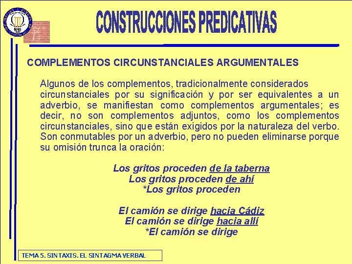 COMPLEMENTOS CIRCUNSTANCIALES ARGUMENTALES Algunos de los complementos, tradicionalmente considerados circunstanciales por su significación y