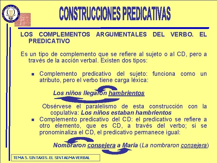 LOS COMPLEMENTOS ARGUMENTALES DEL VERBO. EL PREDICATIVO Es un tipo de complemento que se