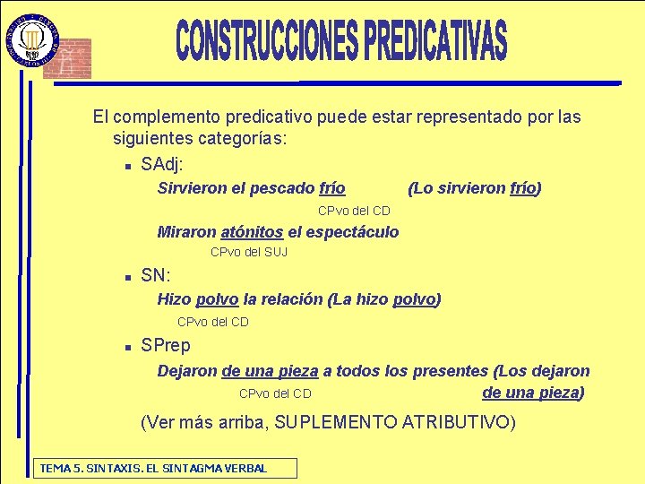 El complemento predicativo puede estar representado por las siguientes categorías: n SAdj: Sirvieron el