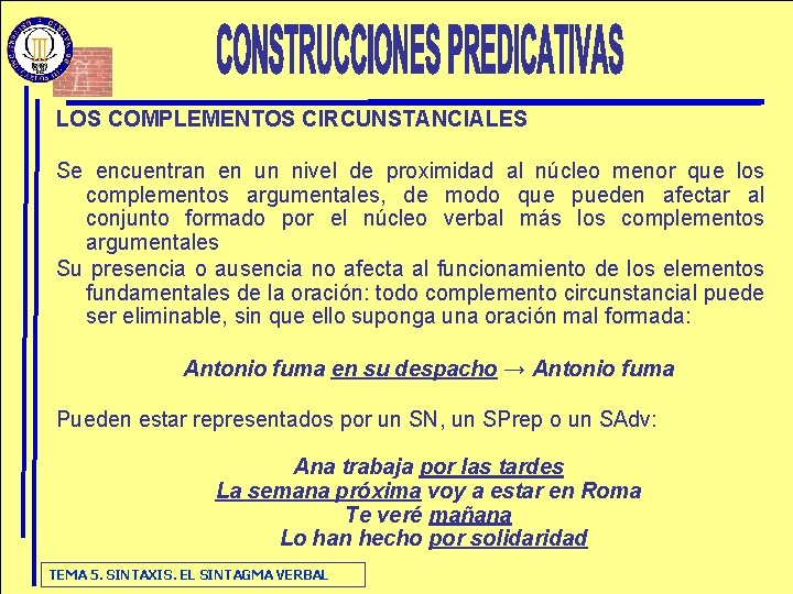 LOS COMPLEMENTOS CIRCUNSTANCIALES Se encuentran en un nivel de proximidad al núcleo menor que