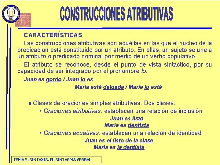 CARACTERÍSTICAS Las construcciones atributivas son aquéllas en las que el núcleo de la predicación