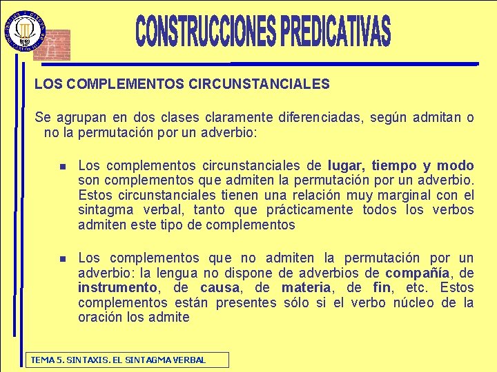 LOS COMPLEMENTOS CIRCUNSTANCIALES Se agrupan en dos clases claramente diferenciadas, según admitan o no