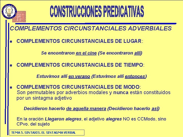 COMPLEMENTOS CIRCUNSTANCIALES ADVERBIALES n COMPLEMENTOS CIRCUNSTANCIALES DE LUGAR: Se encontraron en el cine (Se