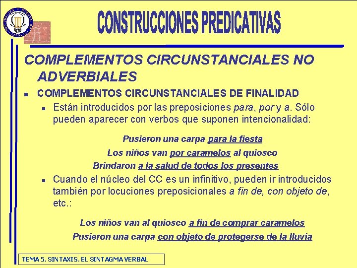 COMPLEMENTOS CIRCUNSTANCIALES NO ADVERBIALES n COMPLEMENTOS CIRCUNSTANCIALES DE FINALIDAD n Están introducidos por las