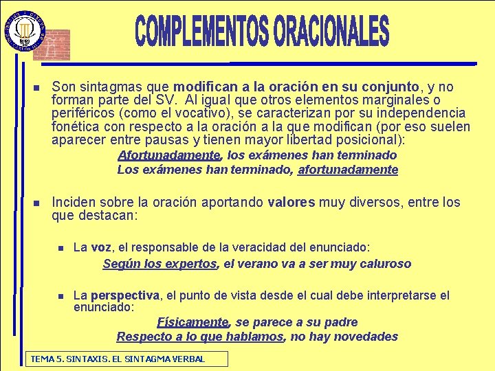 n Son sintagmas que modifican a la oración en su conjunto, y no forman