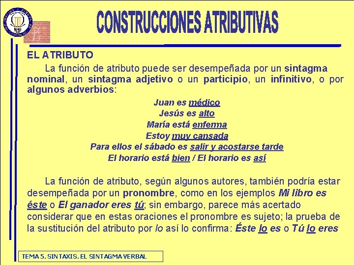 EL ATRIBUTO La función de atributo puede ser desempeñada por un sintagma nominal, un