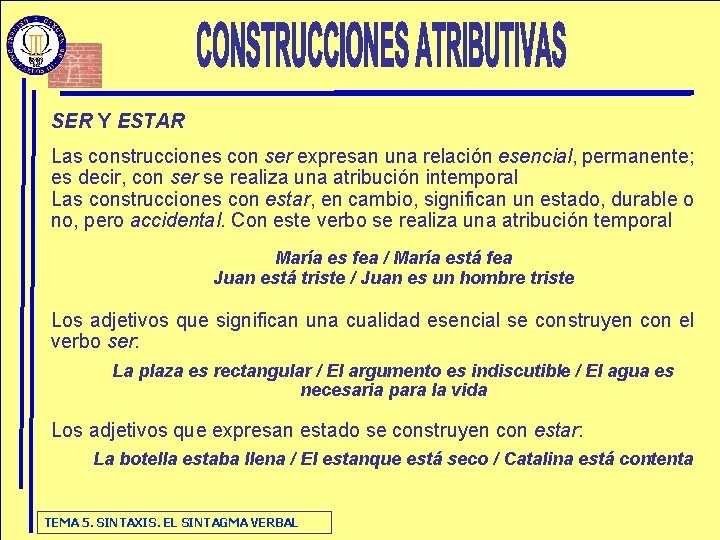 SER Y ESTAR Las construcciones con ser expresan una relación esencial, permanente; es decir,