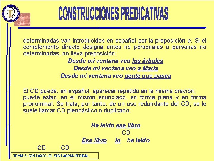  determinadas van introducidos en español por la preposición a. Si el complemento directo