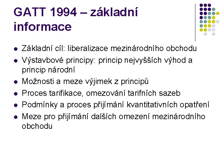 GATT 1994 – základní informace l l l Základní cíl: liberalizace mezinárodního obchodu Výstavbové