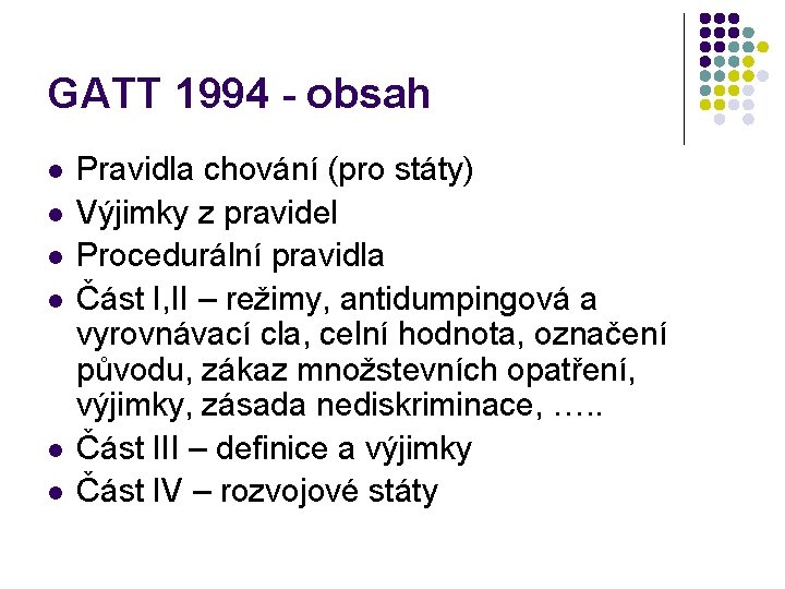 GATT 1994 - obsah l l l Pravidla chování (pro státy) Výjimky z pravidel