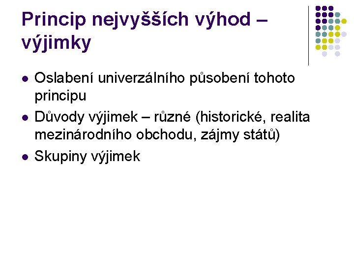 Princip nejvyšších výhod – výjimky l l l Oslabení univerzálního působení tohoto principu Důvody