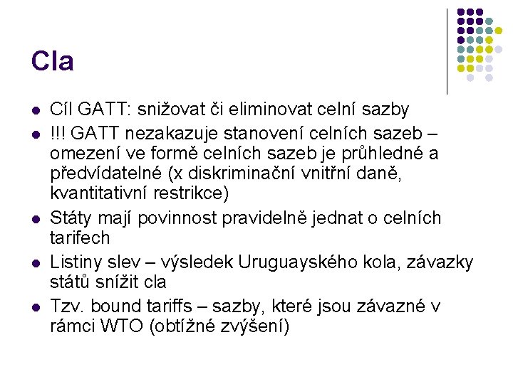 Cla l l l Cíl GATT: snižovat či eliminovat celní sazby !!! GATT nezakazuje