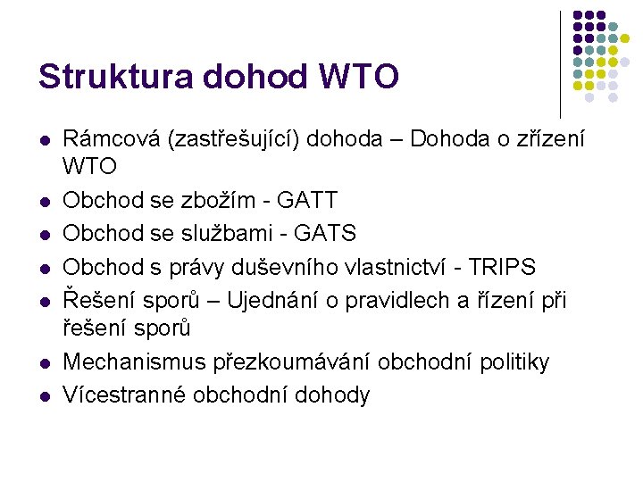 Struktura dohod WTO l l l l Rámcová (zastřešující) dohoda – Dohoda o zřízení