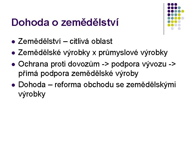 Dohoda o zemědělství l l Zemědělství – citlivá oblast Zemědělské výrobky x průmyslové výrobky