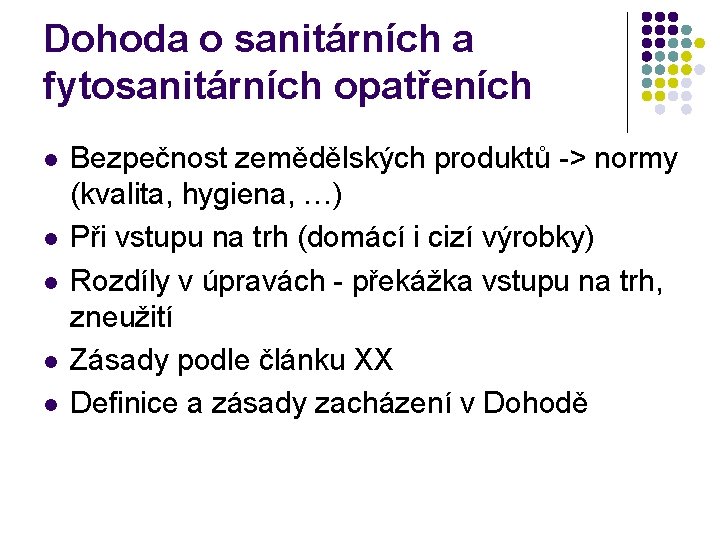 Dohoda o sanitárních a fytosanitárních opatřeních l l l Bezpečnost zemědělských produktů -> normy