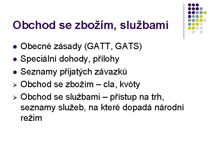 Obchod se zbožím, službami l l l Ø Ø Obecné zásady (GATT, GATS) Speciální