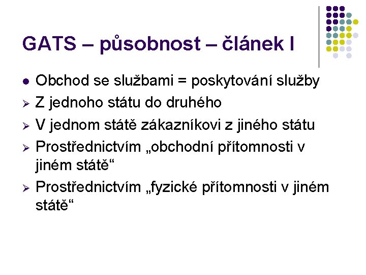 GATS – působnost – článek I l Ø Ø Obchod se službami = poskytování