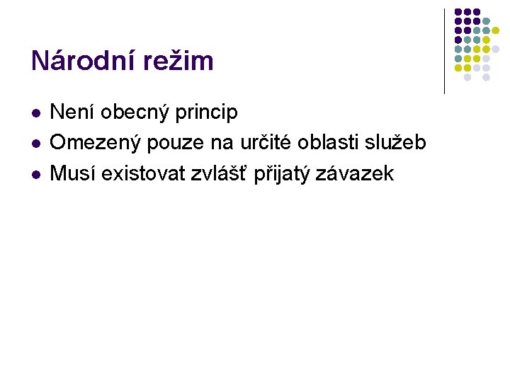 Národní režim l l l Není obecný princip Omezený pouze na určité oblasti služeb